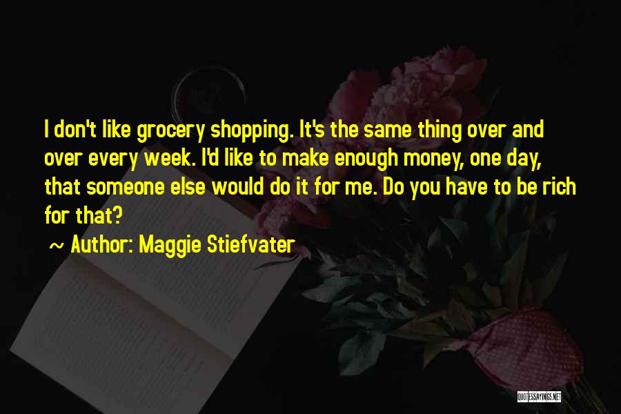 I Don't Have Enough Money Quotes By Maggie Stiefvater