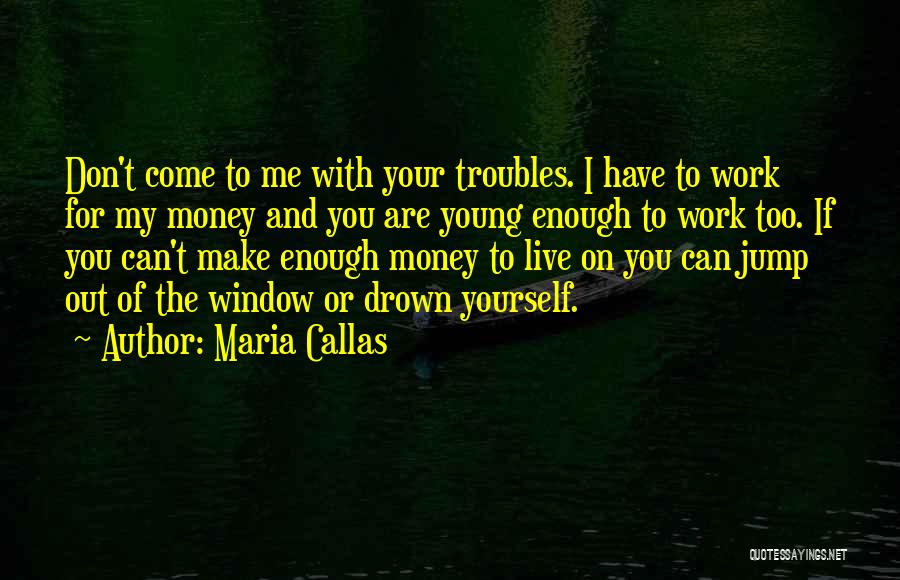 I Don't Have Enough Money Quotes By Maria Callas
