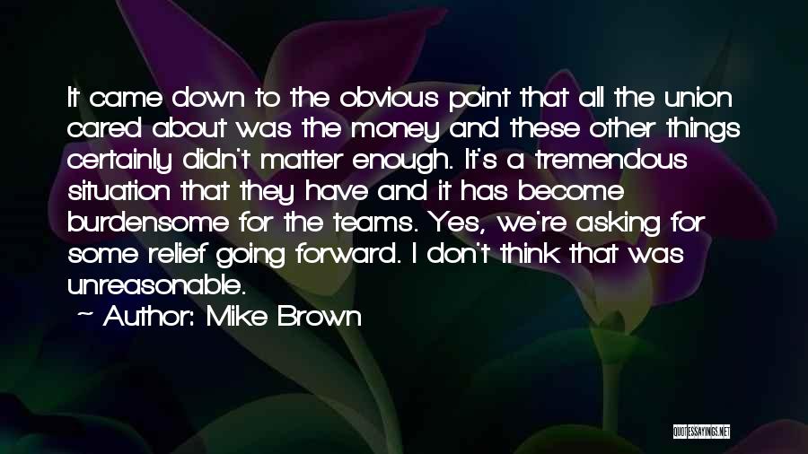 I Don't Have Enough Money Quotes By Mike Brown