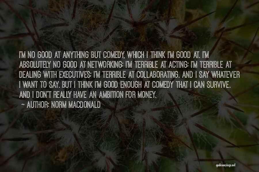 I Don't Have Enough Money Quotes By Norm MacDonald