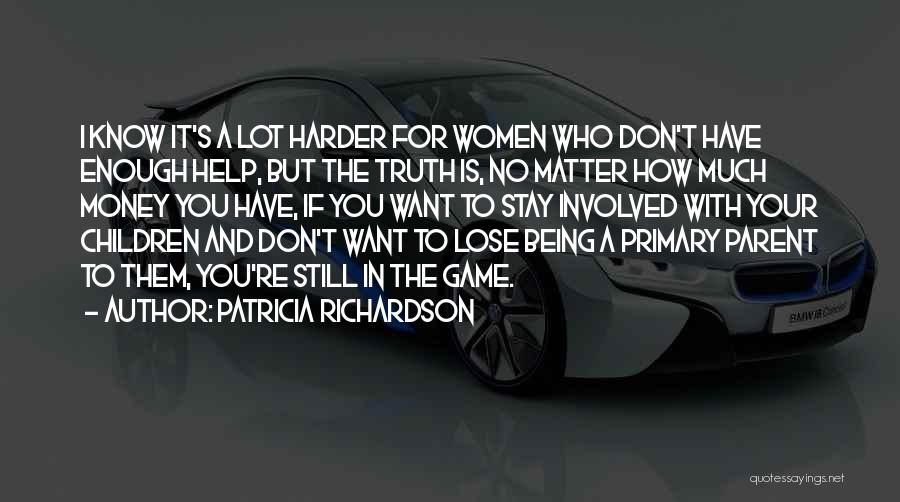 I Don't Have Enough Money Quotes By Patricia Richardson