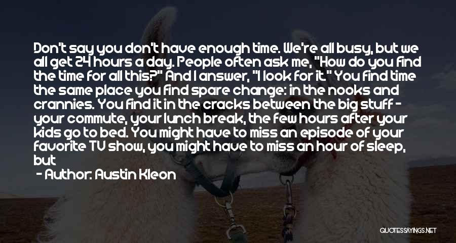 I Don't Have Enough Time Quotes By Austin Kleon