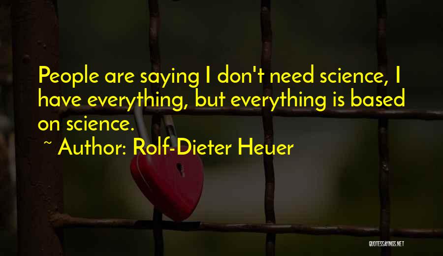 I Don't Have Everything Quotes By Rolf-Dieter Heuer