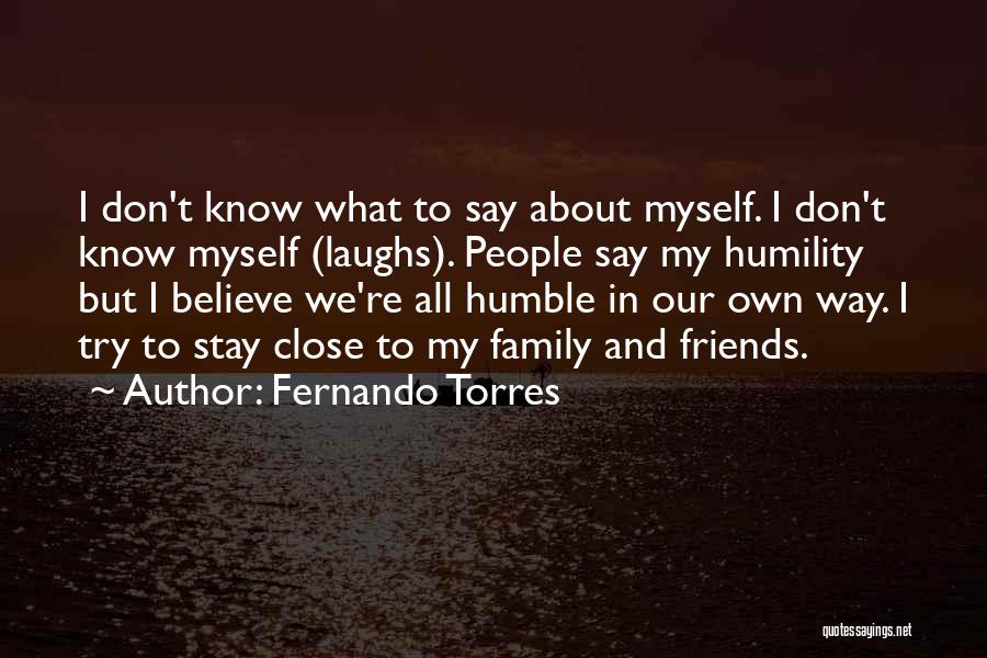 I Don't Have Friends I Got Family Quotes By Fernando Torres