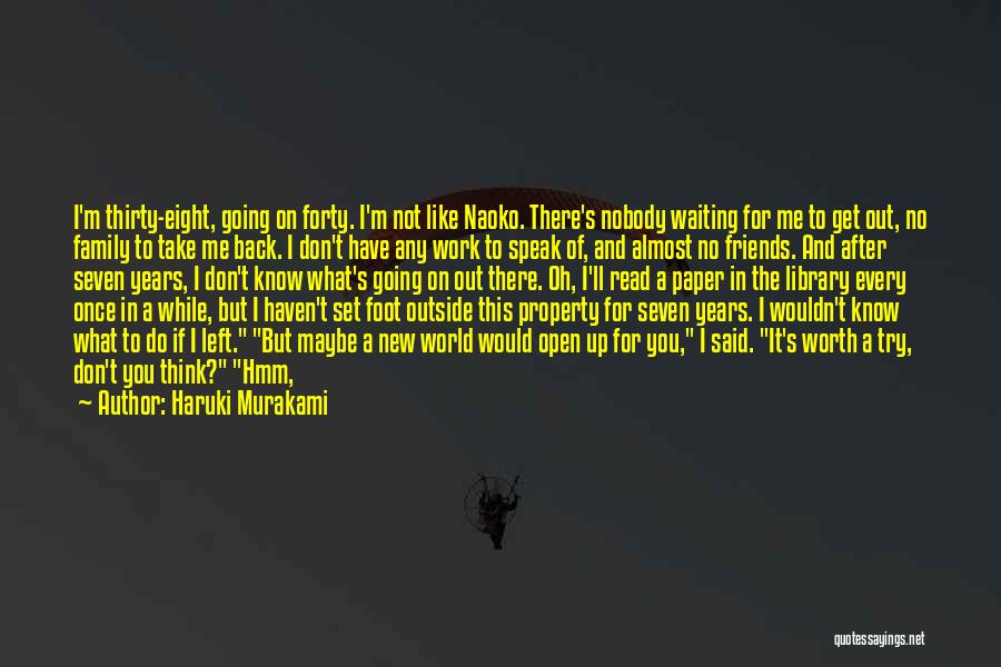 I Don't Have Friends I Got Family Quotes By Haruki Murakami