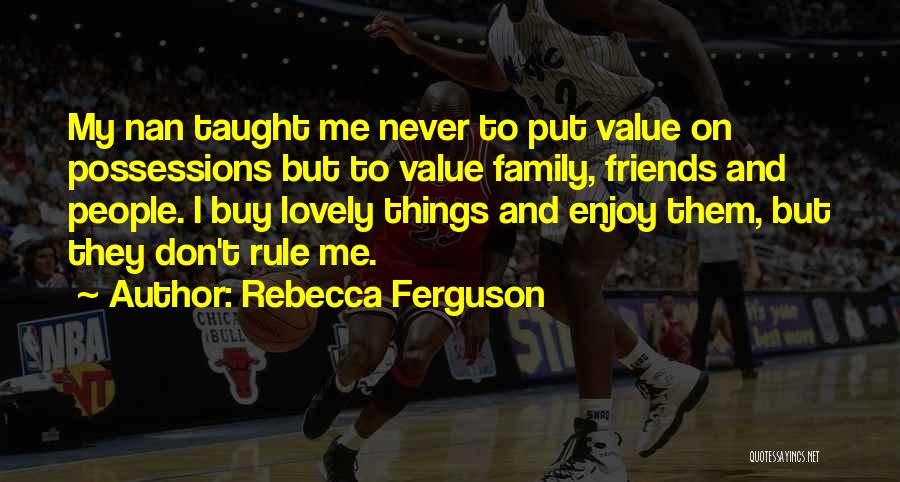 I Don't Have Friends I Got Family Quotes By Rebecca Ferguson