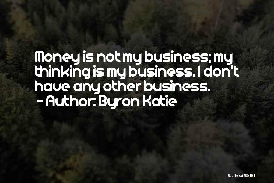 I Don't Have Money Quotes By Byron Katie