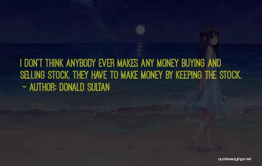 I Don't Have Money Quotes By Donald Sultan