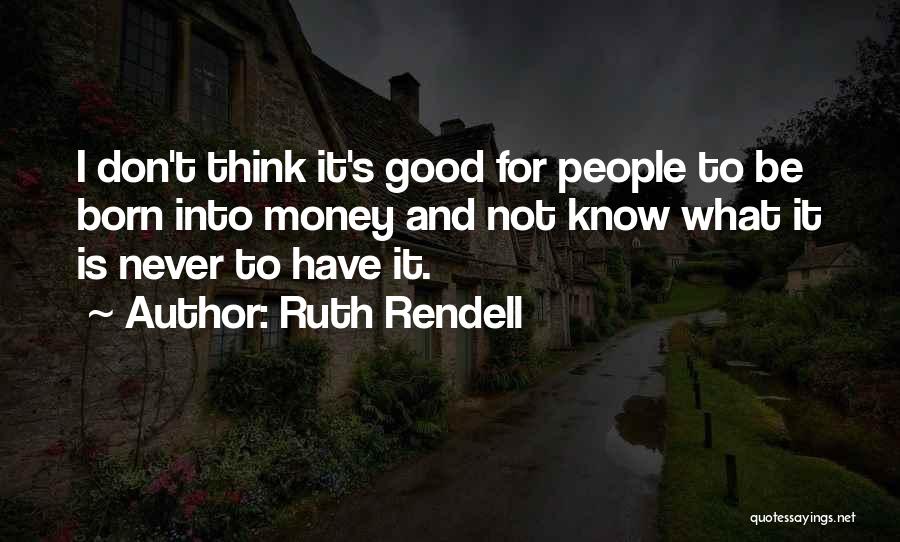 I Don't Have Money Quotes By Ruth Rendell