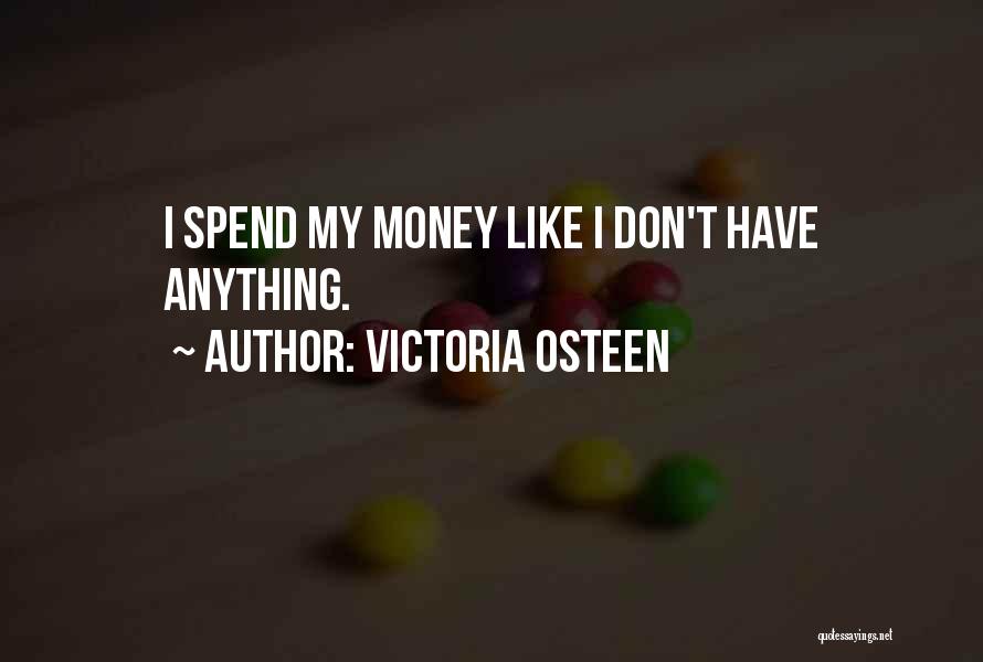 I Don't Have Money Quotes By Victoria Osteen