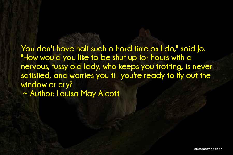 I Don't Have No Worries Quotes By Louisa May Alcott
