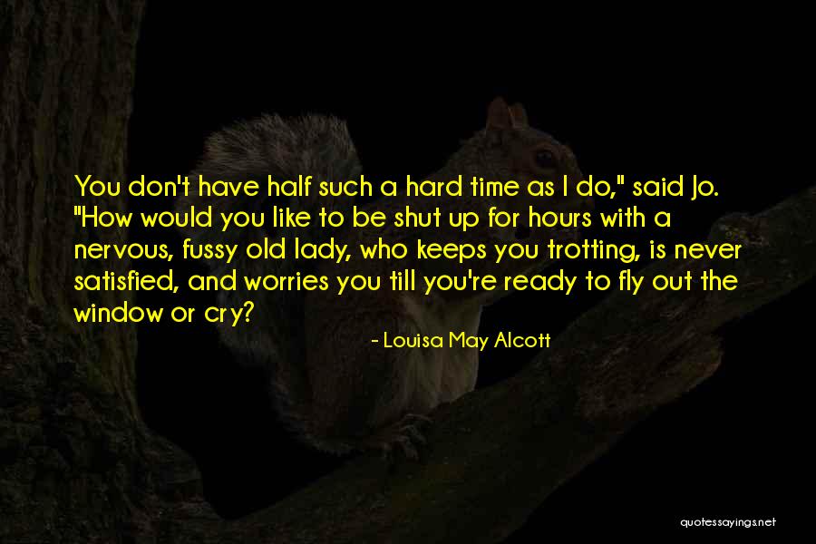 I Don't Have No Worries Quotes By Louisa May Alcott