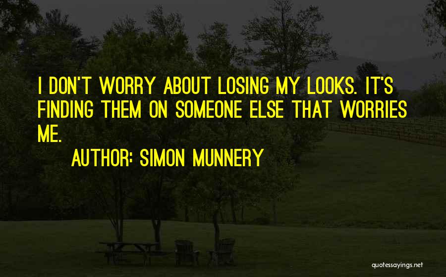 I Don't Have No Worries Quotes By Simon Munnery