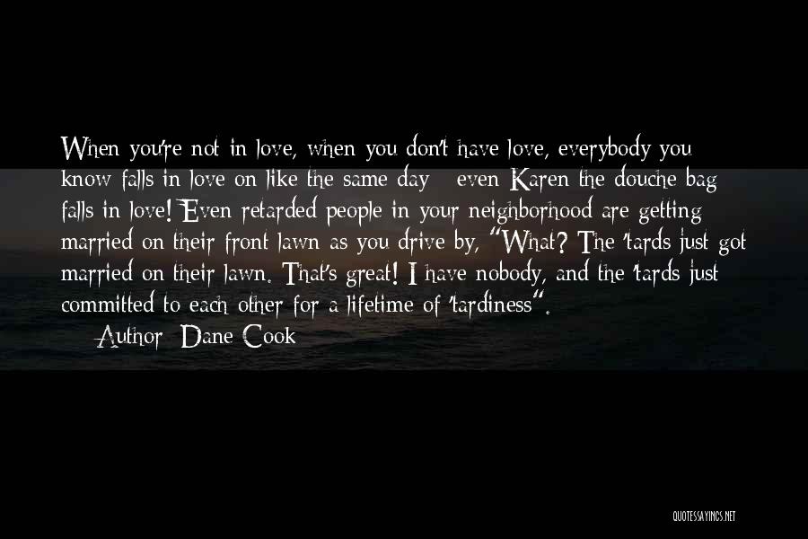 I Don't Have Nobody Quotes By Dane Cook