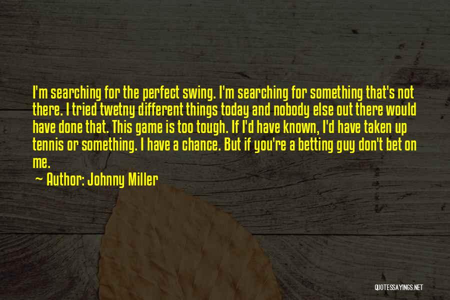 I Don't Have Nobody Quotes By Johnny Miller