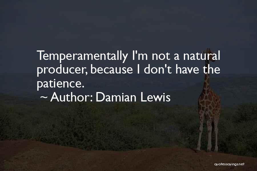 I Don't Have Patience Quotes By Damian Lewis