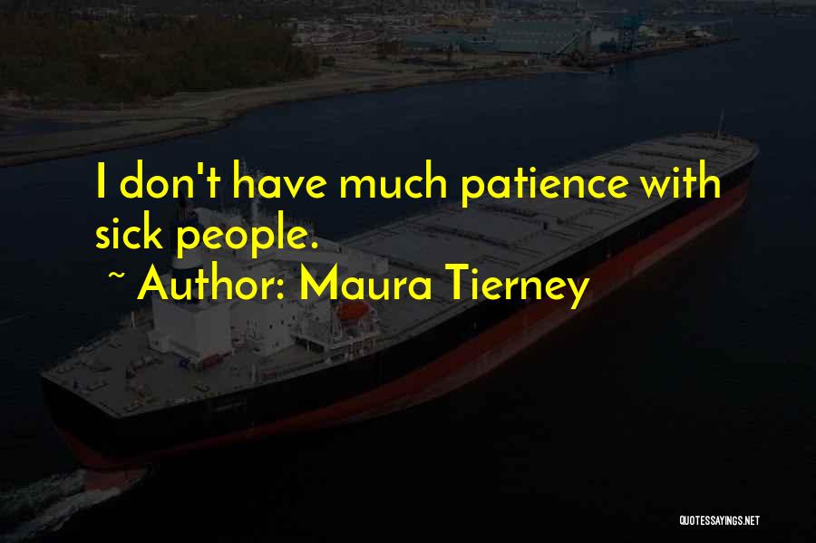 I Don't Have Patience Quotes By Maura Tierney