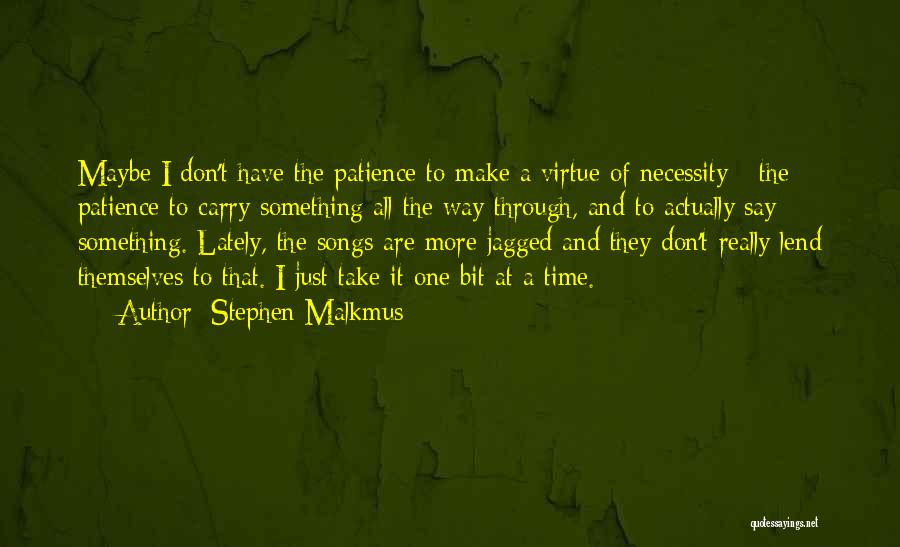 I Don't Have Patience Quotes By Stephen Malkmus