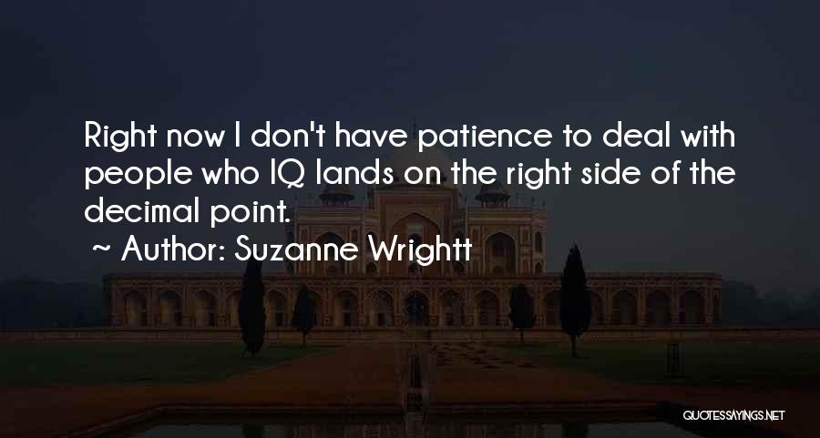 I Don't Have Patience Quotes By Suzanne Wrightt