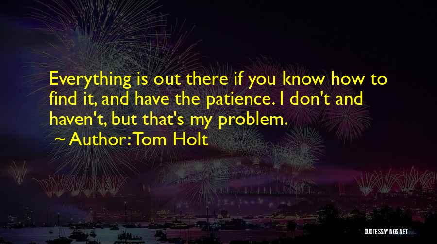 I Don't Have Patience Quotes By Tom Holt