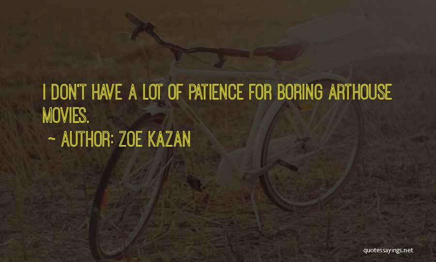 I Don't Have Patience Quotes By Zoe Kazan