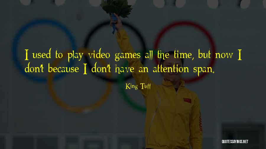 I Don't Have Time For Games Quotes By King Tuff I Don't Have Time For Games Quotes By King Tuff