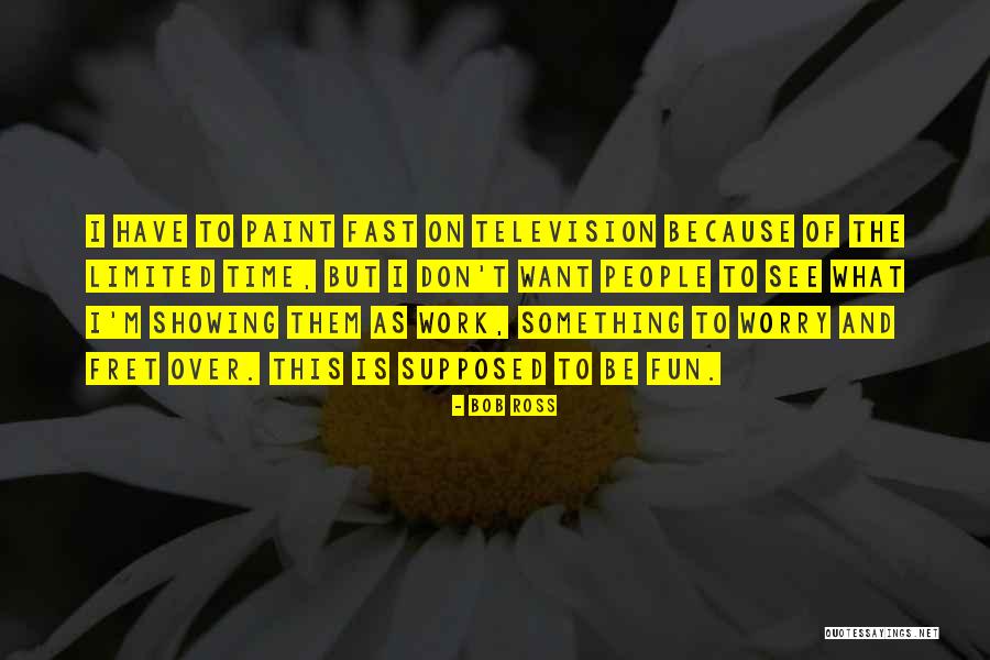 I Don't Have Time Quotes By Bob Ross I Don't Have Time Quotes By Bob Ross