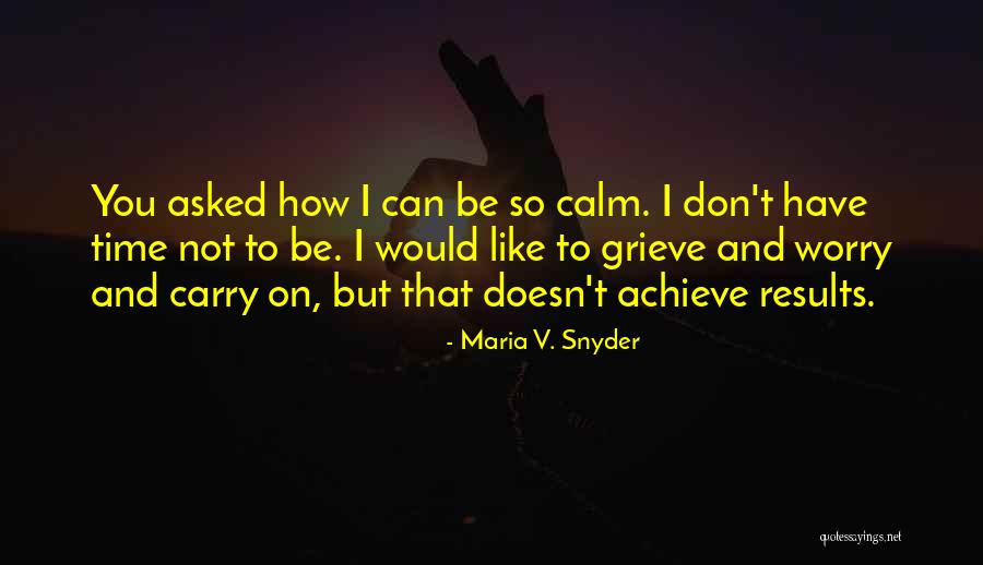 I Don't Have Time Quotes By Maria V. Snyder