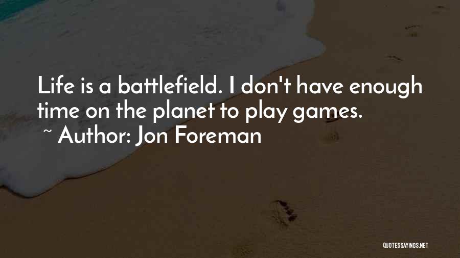 I Don't Have Time To Play Games Quotes By Jon Foreman