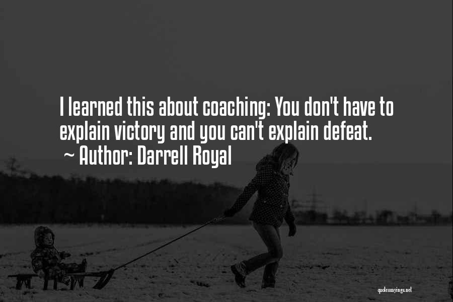 I Don't Have To Explain Quotes By Darrell Royal