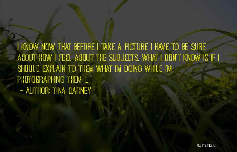 I Don't Have To Explain Quotes By Tina Barney