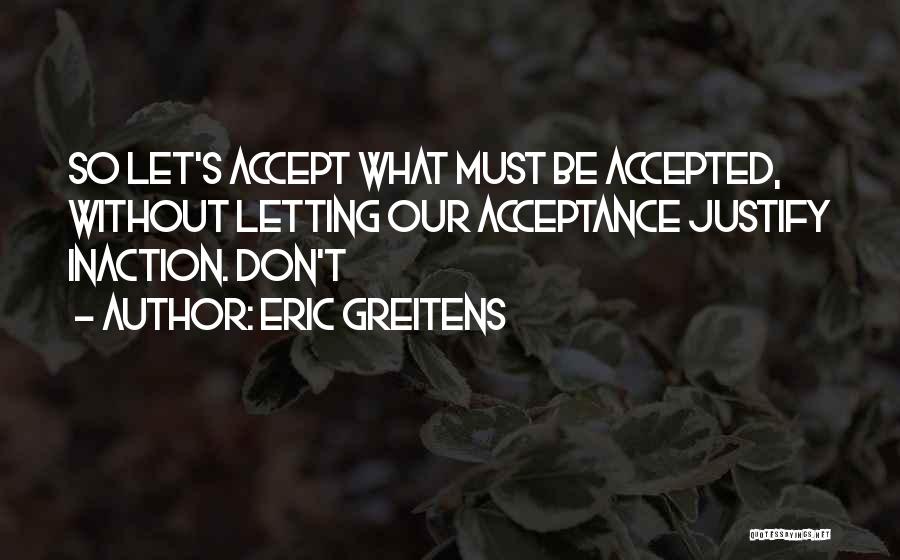 I Don't Have To Justify Myself Quotes By Eric Greitens