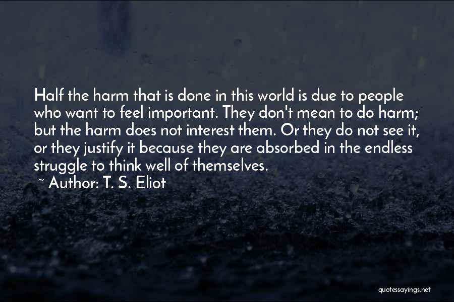 I Don't Have To Justify Myself Quotes By T. S. Eliot