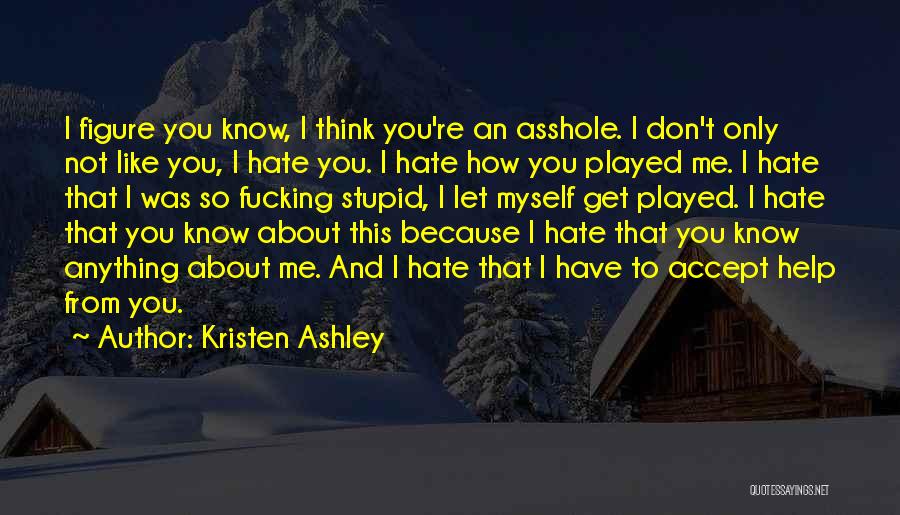 I Don't Have To Like You Quotes By Kristen Ashley