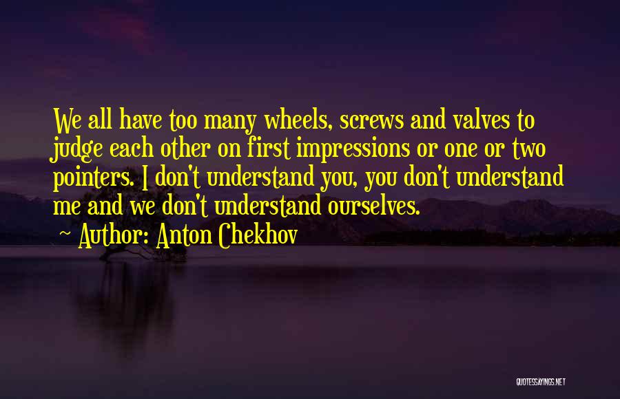 I Don't Judge Quotes By Anton Chekhov