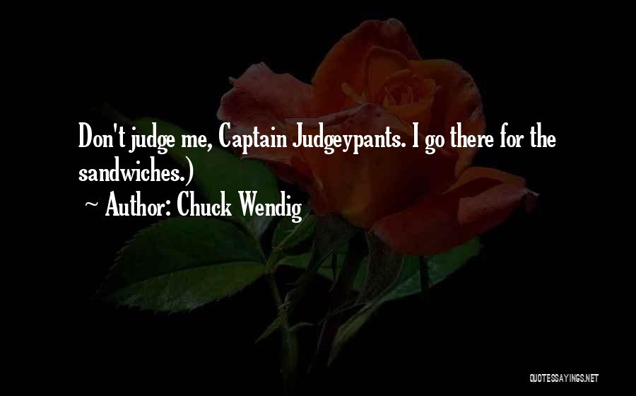 I Don't Judge Quotes By Chuck Wendig