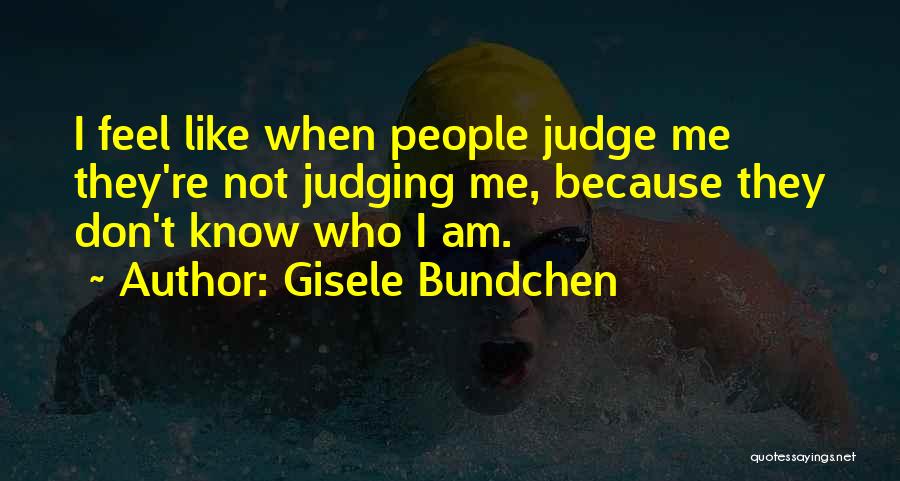 I Don't Judge Quotes By Gisele Bundchen