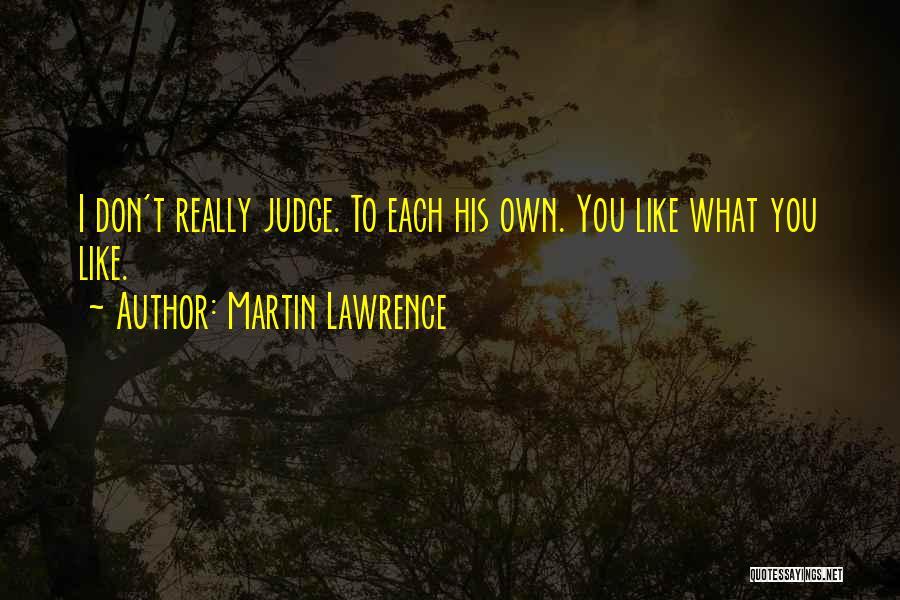 I Don't Judge Quotes By Martin Lawrence