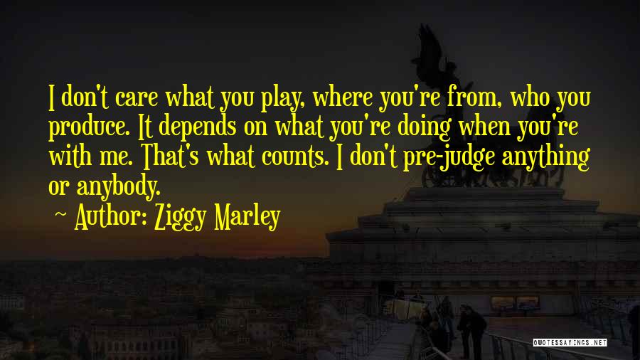 I Don't Judge Quotes By Ziggy Marley