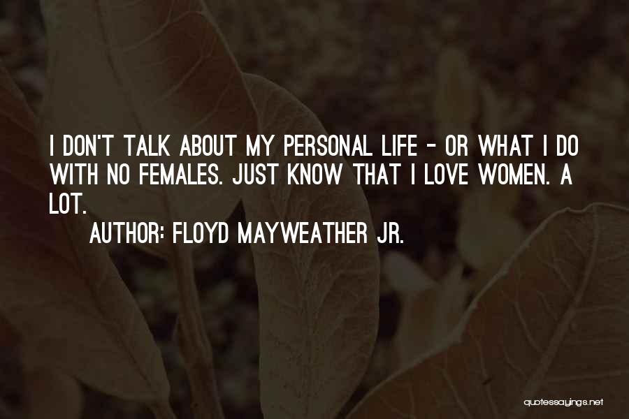 I Don't Know About Life Quotes By Floyd Mayweather Jr.