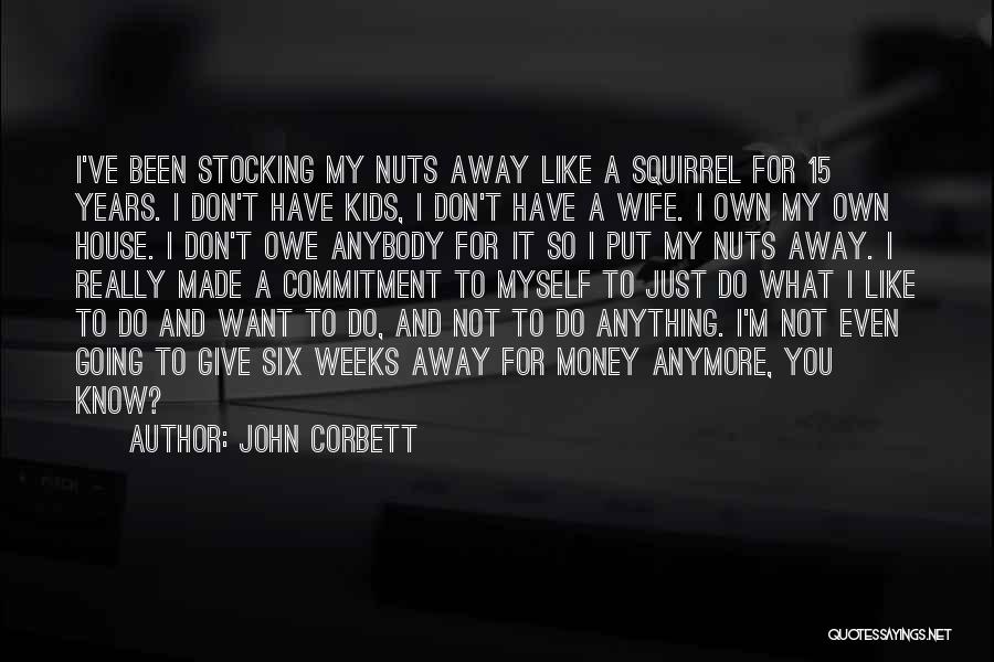 I Don't Know Anything Anymore Quotes By John Corbett