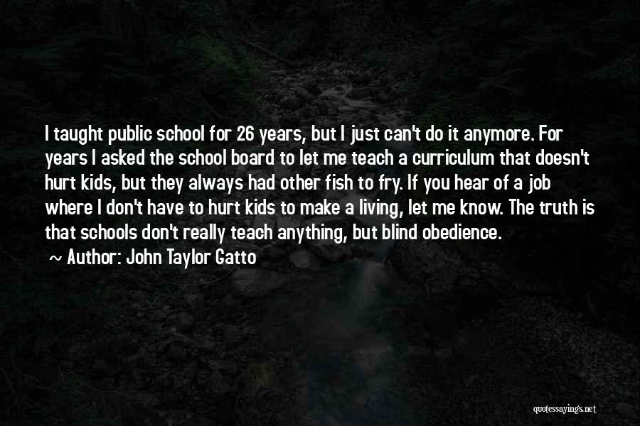 I Don't Know Anything Anymore Quotes By John Taylor Gatto