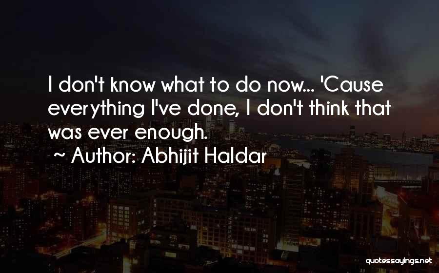 I Don't Know Everything Quotes By Abhijit Haldar