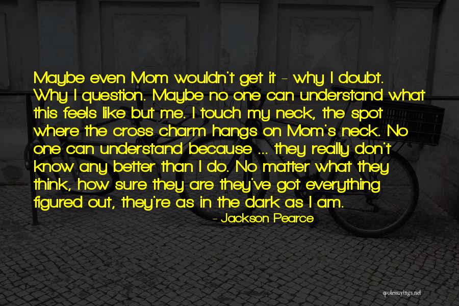 I Don't Know Everything Quotes By Jackson Pearce