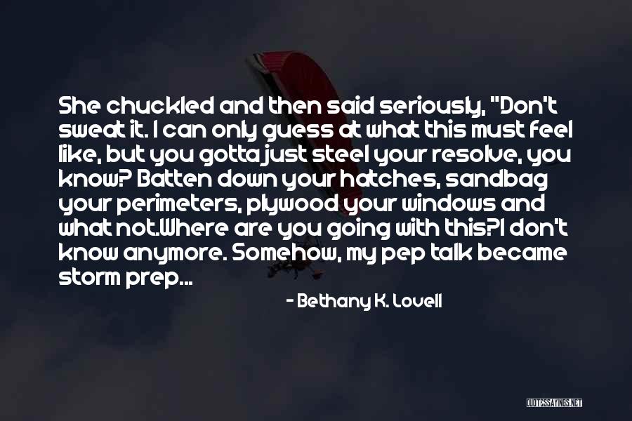 I Don't Know How I Feel Anymore Quotes By Bethany K. Lovell I Don't Know How I Feel Anymore Quotes By Bethany K. Lovell