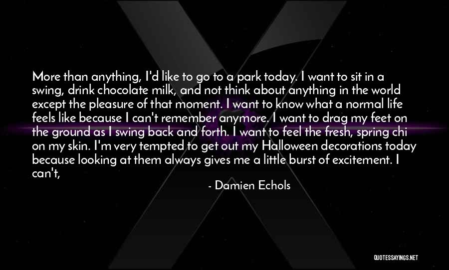 I Don't Know How I Feel Anymore Quotes By Damien Echols I Don't Know How I Feel Anymore Quotes By Damien Echols