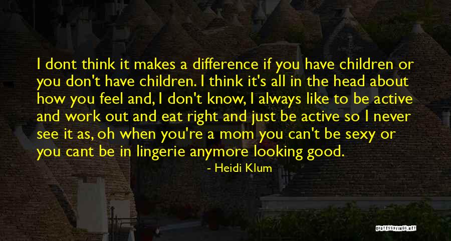 I Don't Know How I Feel Anymore Quotes By Heidi Klum I Don't Know How I Feel Anymore Quotes By Heidi Klum
