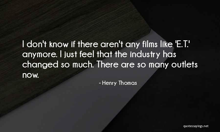 I Don't Know How I Feel Anymore Quotes By Henry Thomas I Don't Know How I Feel Anymore Quotes By Henry Thomas