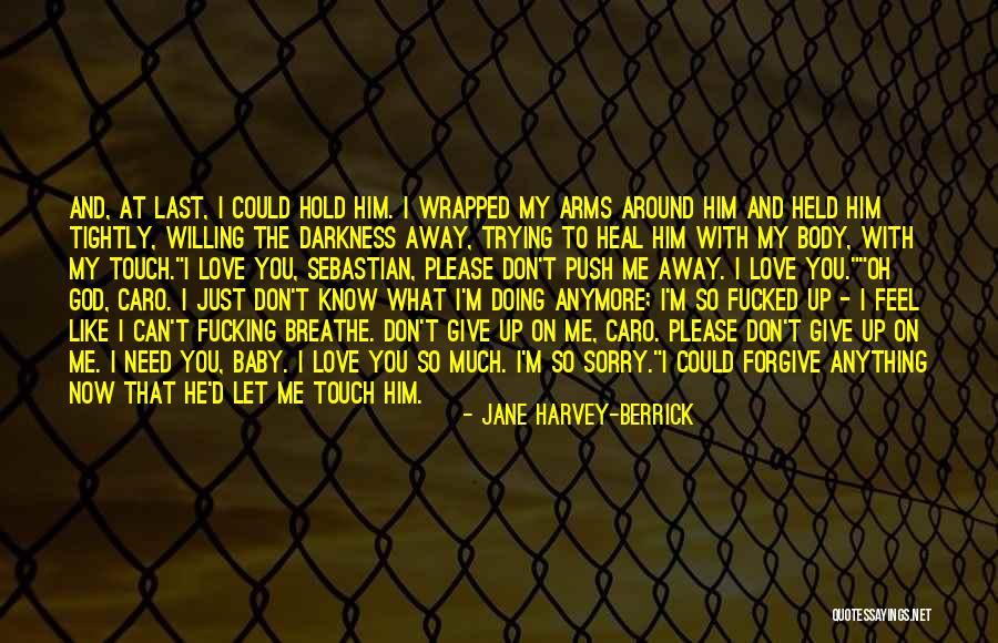 I Don't Know How I Feel Anymore Quotes By Jane Harvey-Berrick I Don't Know How I Feel Anymore Quotes By Jane Harvey-Berrick