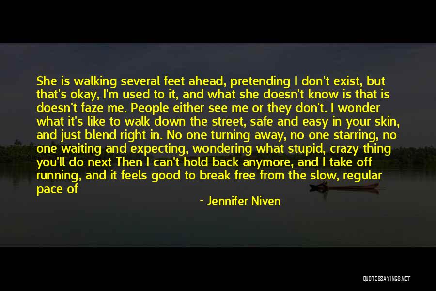 I Don't Know How I Feel Anymore Quotes By Jennifer Niven I Don't Know How I Feel Anymore Quotes By Jennifer Niven